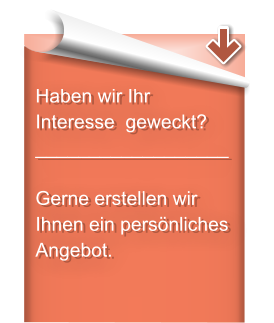 Haben wir Ihr Interesse  geweckt?  __________________  Gerne erstellen wir Ihnen ein persönliches Angebot.